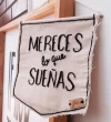 Banderin Bordado Mereces lo que Sueñas